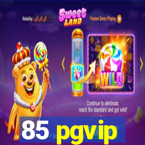 85 pgvip